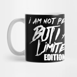 I am not perfect but i am limited edition Mug